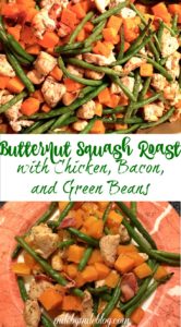 Butternut Squash Roast with Chicken, Bacon and Green Beans. A flavorful and simple dish perfect for fall or winter. Everything cooks in one dish baking it super simple to bake and clean up!