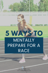 It's just as important to mentally prepare for a race as it is to physically prepare. Try the 5 strategies to get you ready to stay focused and mentally strong on race day.
