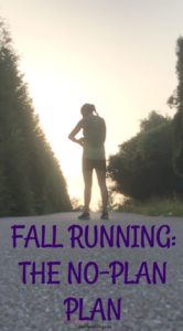 Fall Running: The No-Plan Plan