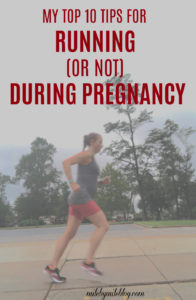 My Top 10 Tips for Running or not during pregnancy