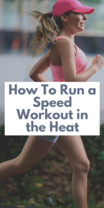 Running in the heat is definitely challenging. Speed work in the heat is especially tricky. Here are some ways to modify your workouts so that you can run a speed workout in the heat this summer.