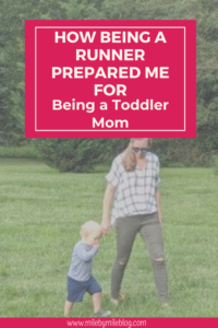 As a parent, nothing can really prepare you for each stage of your child’s development. The toddler years are a challenging time! However, being a runner prepared me for being a toddler mom in some ways. From the right wardrobe, to always having snacks, to being able to chase him around, being a runner has benefited me in being able to care for and tend to a toddler. 
