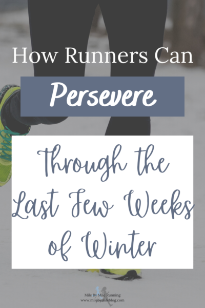 As a runner this time of year is tough, when we still have cold weather and snow in many places but we are also teased by the prospect of spring being right around the corner. It can be tempting to set your sights on warmer weather but we never know exactly when that will come. So how can runners persevere through the last few weeks of winter?